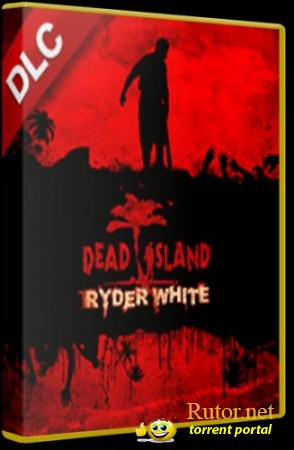 DEAD ISLAND: RYDER WHITE (АКЕЛЛА) 2012 (RUS) [L]