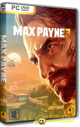 Max Payne 3 (2012) (RUS/ENG/MULTI6) С официальной Таблеткой Reloaded!