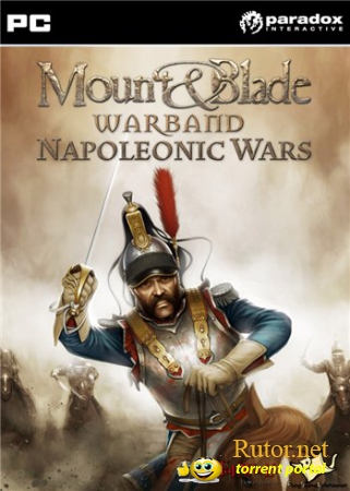 Mount & Blade: Наполеоновские войны / Mount & Blade: Napoleonic Wars [v. 1.005] (2012) PC | Mod