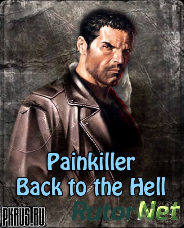 Painkiller: Возвращение в Ад / Painkiller: Back to the Hell [1.041] (2012) PC | Repack от UnSlayeR