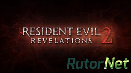 RESIDENT EVIL: REVELATIONS 2 ВЫЙДЕТ В ЧЕТЫРЕХ ЭПИЗОДАХ