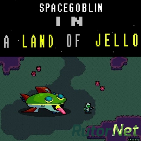 Space Goblin in a Land of Jello [L] [ENG] (2014)