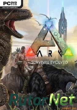 ARK: Survival Evolved [2015, ENG/ENG, Repack/Steam Early Access] от MAXAGENT