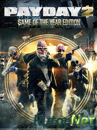 PayDay 2: Game of the Year Edition [v 1.43.1] (2013) PC | RePack by Mizantrop1337