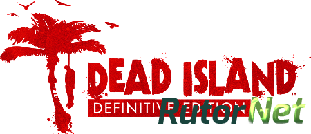 Dead Island - Definitive Edition (2016) PC | RePack от Juk.v.Muravenike