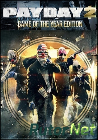PayDay 2: Game of the Year Edition [v 1.54.3] (2014) PC | RePack by Mizantrop1337