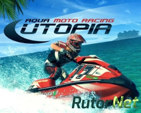 Aqua Moto Racing Utopia (2016) PC | RePack от FitGirl