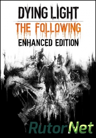 Dying Light: The Following - Enhanced Edition [v 1.12.1 + DLCs] (2015) PC | RePack от qoob
