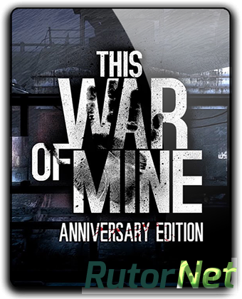 This War of Mine: Anniversary Edition [v 3.0.3] (2014) PC | RePack от qoob