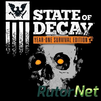State of Decay: Year One Survival Edition [2015, RUS(MULTI)/ENG, Repack] от Other s