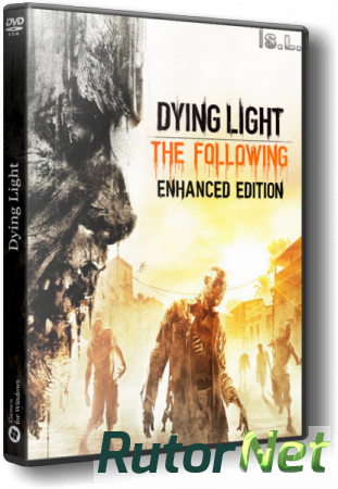 Dying Light: The Following - Enhanced Edition [v 1.12.2 + DLCs] (2016) PC | RePack от FitGirl