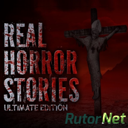 Real Horror Stories Ultimate Edition [RePack от R.G.Games] [ENG] (2014)