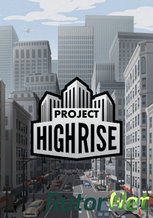 Project Highrise [v 1.6.0.2 + 5 DLC] (2016) PC | Лицензия
