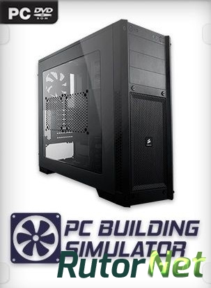 PC Building Simulator [v 0.8.2.1 | Early Access] (2018) PC | RePack от xatab
