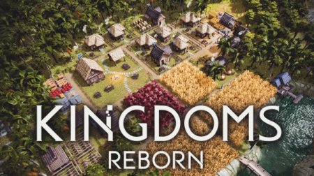 Kingdoms Reborn [v 0.100 | Early Access] (2020) PC | RePack от Pioneer